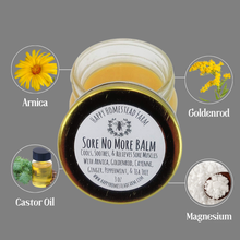Load image into Gallery viewer, Sore No More Balm jar surrounded by images labeled arnica, goldenrod, castor oil, and magnesium.